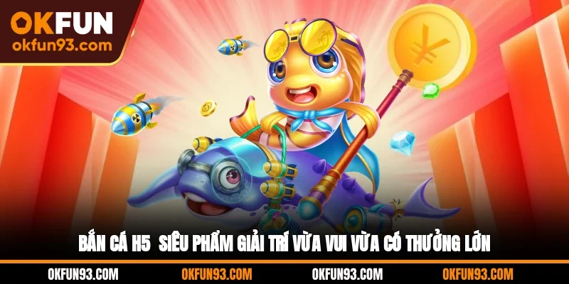 Bắn cá H5