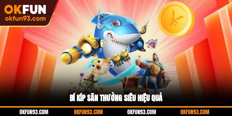 Bí kíp săn thưởng siêu hiệu quả