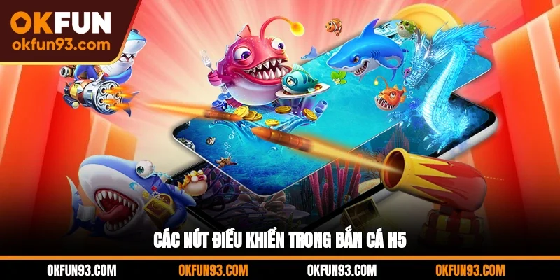Các nút điều khiển trong bắn cá H5