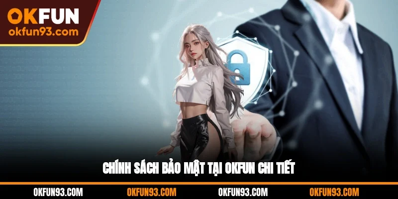 Chính sách bảo mật tại OKFUN chi tiết