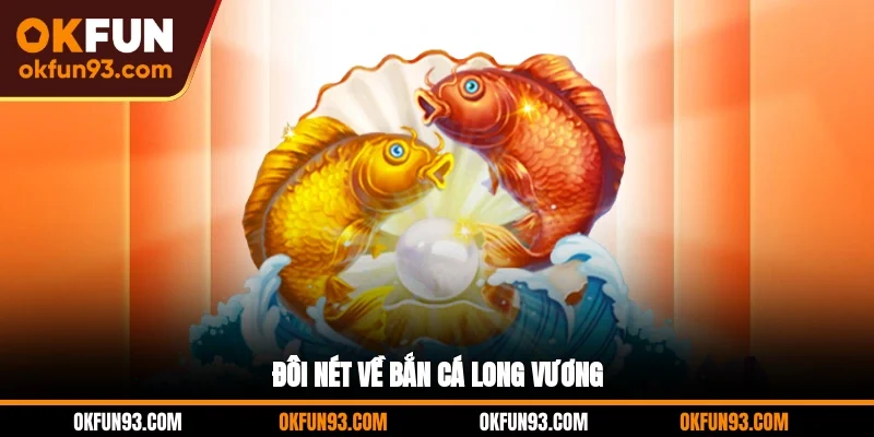 Đôi nét về bắn cá Long Vương