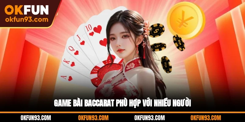 Game bài Baccarat phù hợp với nhiều người