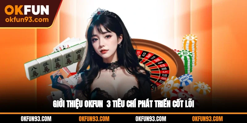 Giới thiệu OKFUN - 3 tiêu chí phát triển cốt lõi