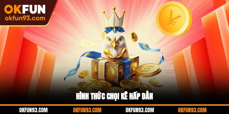 Hình thức chọi kê hấp dẫn