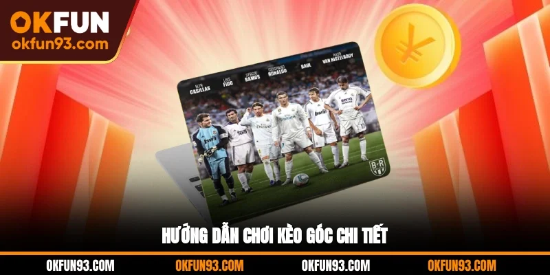 Hướng dẫn chơi kèo góc chi tiết