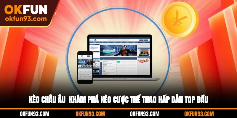 Kèo Châu Âu - Khám Phá Kèo Cược Thể Thao Hấp Dẫn Top Đầu