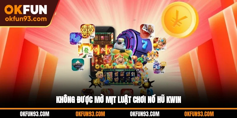 Không được mờ mịt luật chơi nổ hũ KWIN