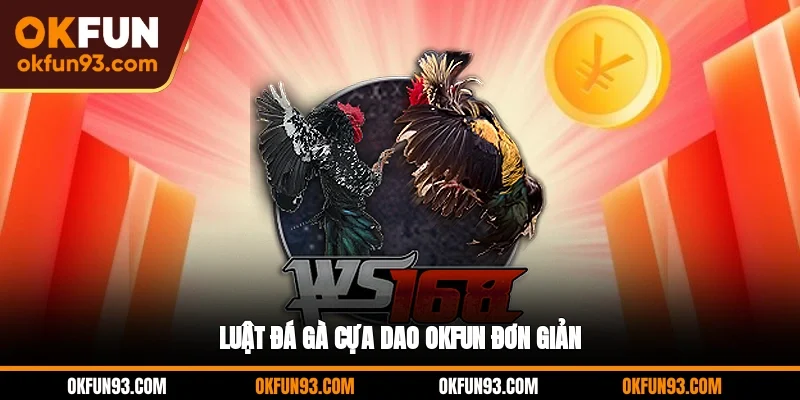 Luật đá gà cựa dao OKFUN đơn giản