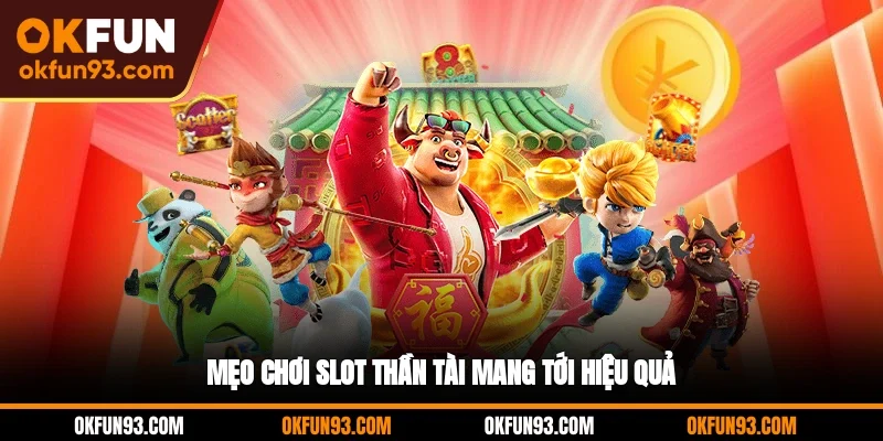 Mẹo chơi slot Thần Tài mang tới hiệu quả