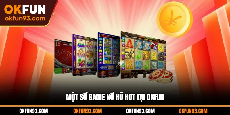 Một số game nổ hũ hot tại OKFUN