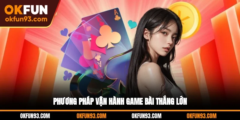 Phương pháp vận hành game bài thắng lớn