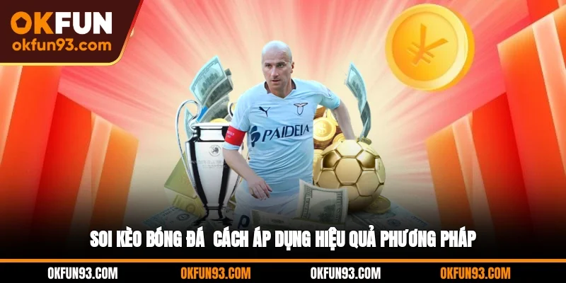 Soi Kèo Bóng Đá - Cách Áp Dụng Hiệu Quả Phương Pháp