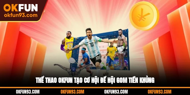 Thể thao OKFUN tạo cơ hội để hội gom tiền khủng