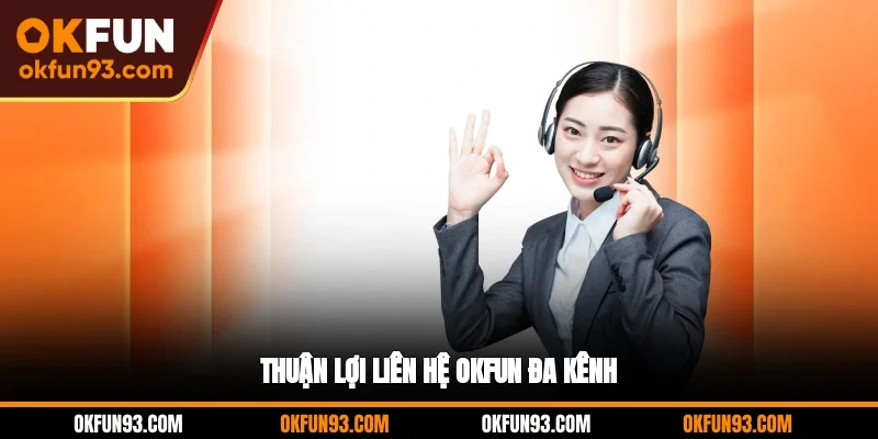 Thuận lợi liên hệ OKFUN đa kênh